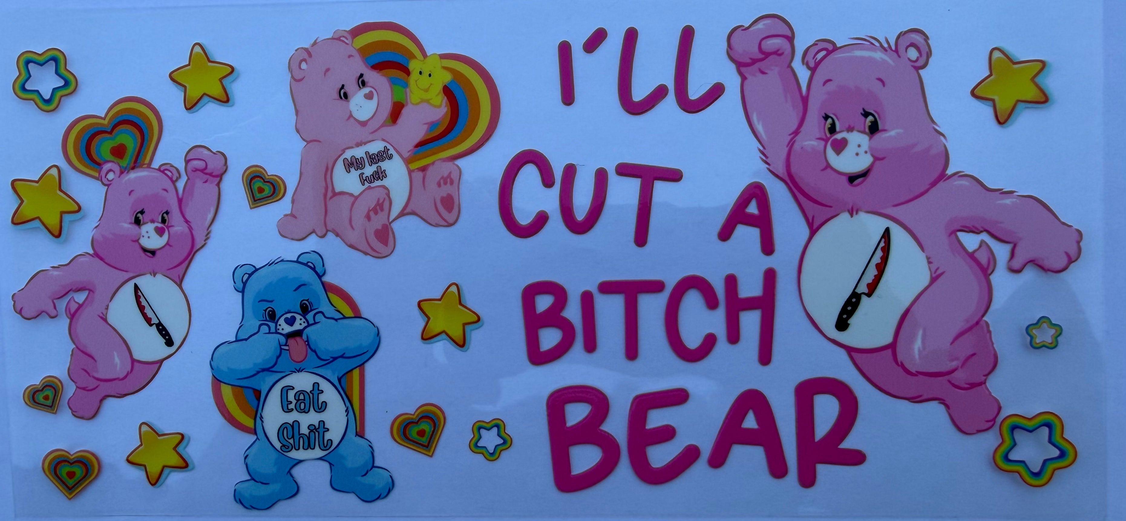 #234E ill cut a bitch bear