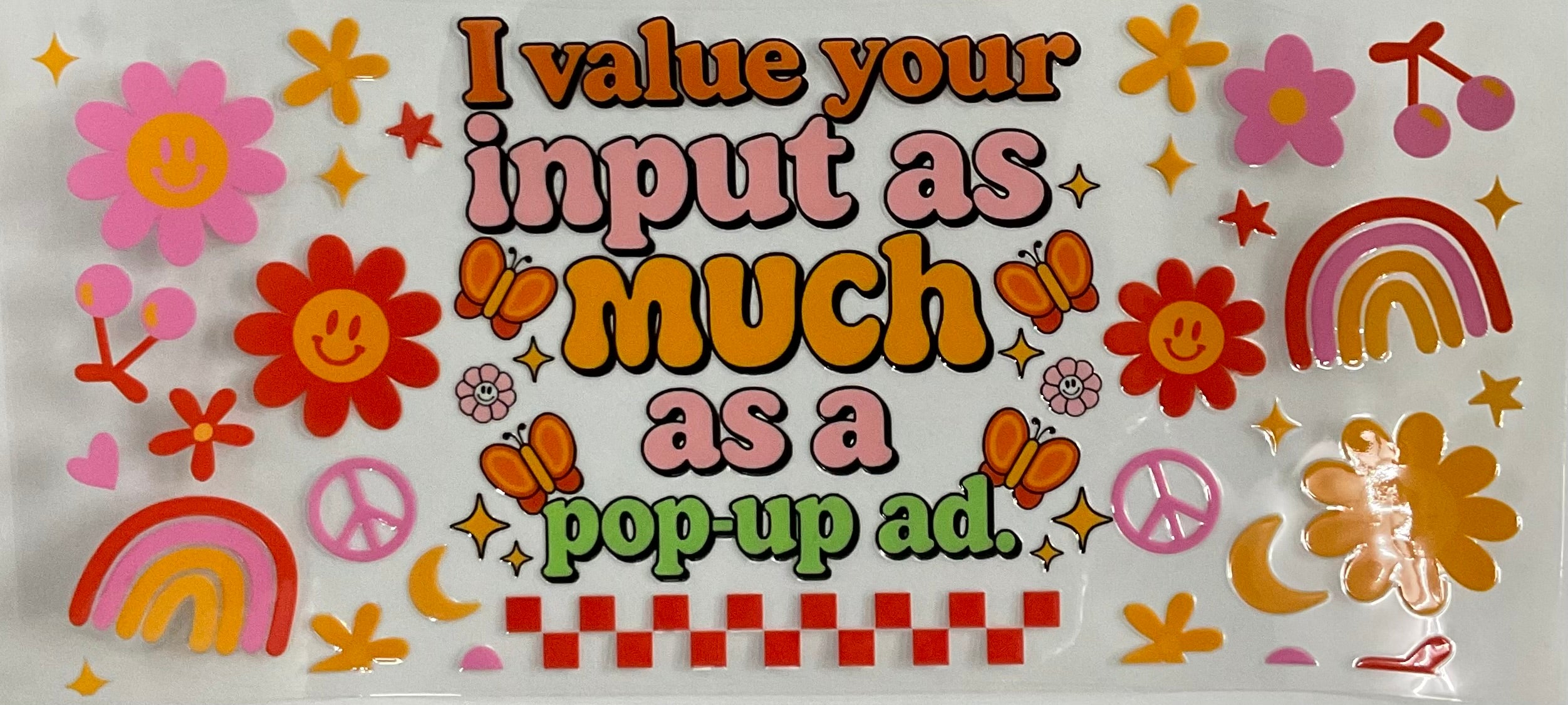 #359B I Value Your Input As Much As A Pop Up Ad